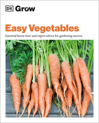 Grow Easy Vegetables: Essential Know-How and Expert Advice for Gardening Success by Whittingham, Jo