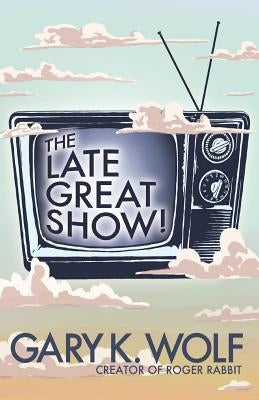 The Late Great Show! by Wolf, Gary K.