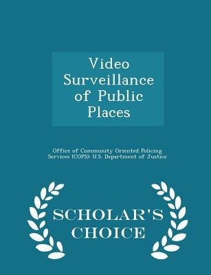 Video Surveillance of Public Places - Scholar's Choice Edition by Office of Community Oriented Policing Se