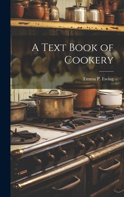 A Text Book of Cookery by Ewing, Emma Pike