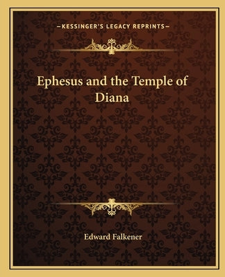 Ephesus and the Temple of Diana by Falkener, Edward