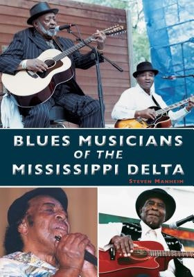 Blues Musicians of the Mississippi Delta by Manheim, Steven