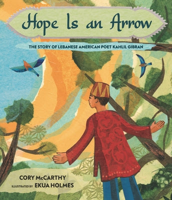 Hope Is an Arrow: The Story of Lebanese-American Poet Khalil Gibran by McCarthy, Cory