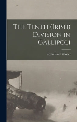 The Tenth (Irish) Division in Gallipoli by Cooper, Bryan Ricco