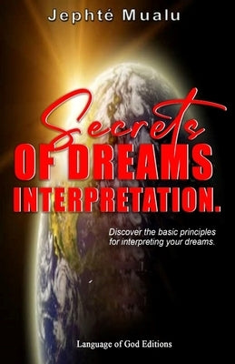 Secrets of Interpretation Dreams: The Basic Principles for the Interpretation of Dreams by Muala, Jephte