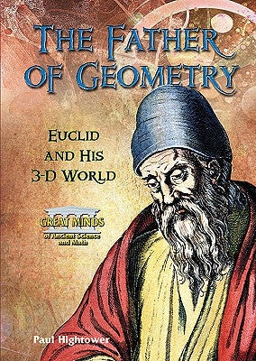 The Father of Geometry: Euclid and His 3-D World by Hightower, Paul W.