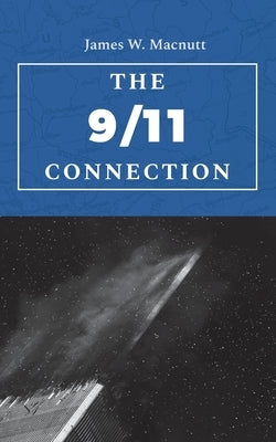 The 9/11 Connection by Macnutt, James W.