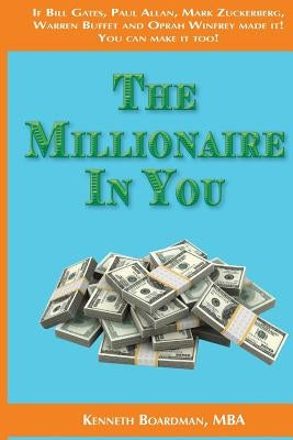 The Millionaire In You: Simple Things You Need To Do To Become A Millionaire by Boardman, Kenneth