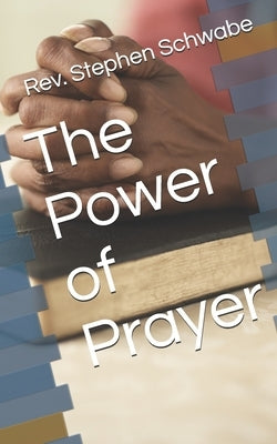 The Power of Prayer by Schwabe, Stephen