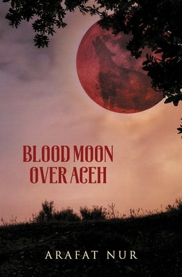 Blood Moon Over Aceh by Nur, Arafat