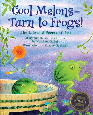 Cool Melons- Turn to Frogs!: The Life and Poems of Issa by Gollub, Matthew