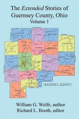 The Extended Stories of Guernsey County, Ohio: Volume 1 by Wolfe, William G.