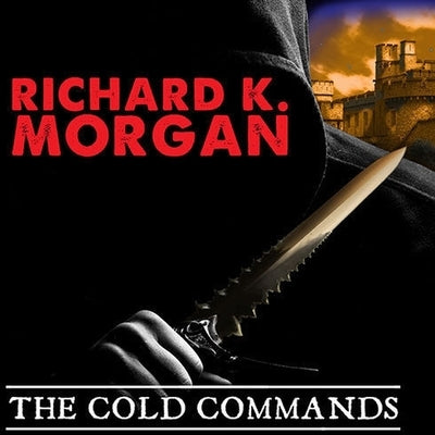 The Cold Commands by Morgan, Richard K.