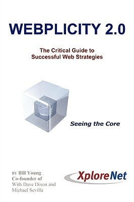 Webplicity 2.0: The Critical Guide to Successful Web Strategies by Young, Bill