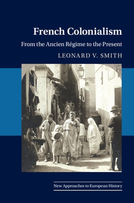 French Colonialism by Smith, Leonard V.