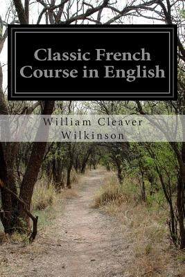 Classic French Course in English by Wilkinson, William Cleaver