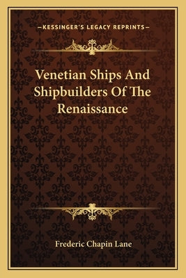 Venetian Ships and Shipbuilders of the Renaissance by Lane, Frederic Chapin