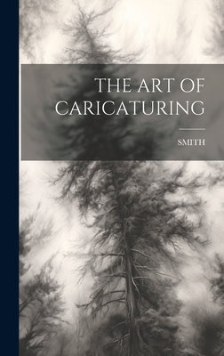 The Art of Caricaturing by Smith