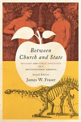 Between Church and State: Religion and Public Education in a Multicultural America by Fraser, James W.