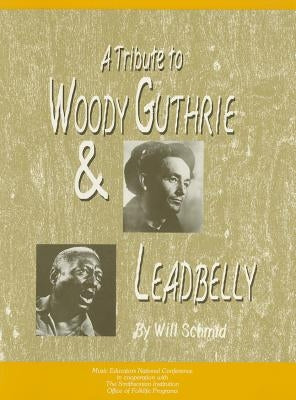 A Tribute to Woody Guthrie and Leadbelly, Student Textbook by Schmid, Will