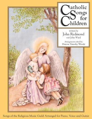 Catholic Songs for Children: Songs of the Relgious Music Guild Arranged for Piano, Voice and Guitar by Redmond, John