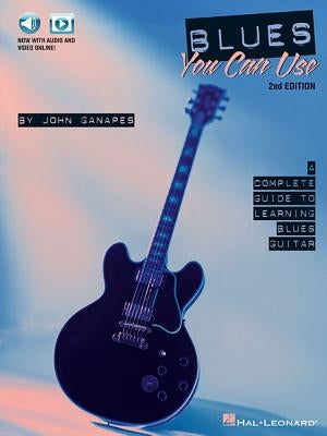 Blues You Can Use - 2nd Edition: A Complete Guide to Learning Blues Guitar (Bk/Online Media) by Ganapes, John