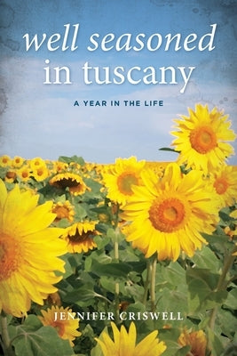 Well Seasoned in Tuscany: A Year in the Life by Criswell, Jennifer