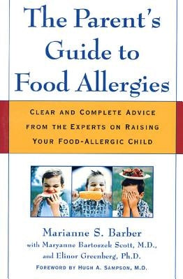 The Parent's Guide to Food Allergies: Clear and Complete Advice from the Experts on Raising Your Food-Allergic Child by Barber, Marianne