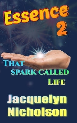 Essence 2: That Spark Called Life by Nicholson, Jacquelyn