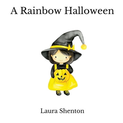 A Rainbow Halloween by Shenton, Laura