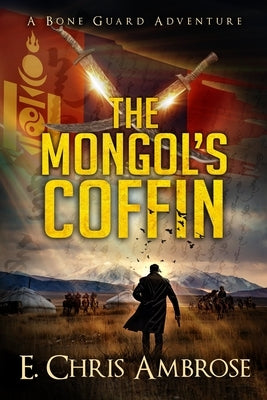 The Mongol's Coffin: A Bone Guard Adventure by Ambrose, E. Chris