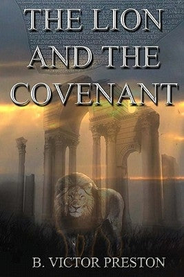 The Lion And The Covenant by Preston, B. Victor