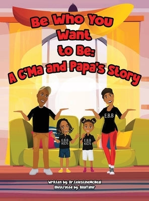 Be Who You Want to: A C'ma and Papa's House Story by McNeal, Celestine