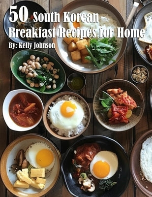 50 South Korean Breakfast Recipes for Home by Johnson, Kelly