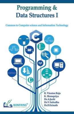 Programming and Data Structures I(Common to Computer Science and Information Technology) by Raja, R. Vinston