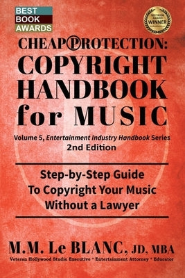 CHEAP PROTECTION COPYRIGHT HANDBOOK FOR MUSIC, 2nd Edition: Step-by-Step Guide to Copyright Your Music, Beats, Lyrics and Songs Without a Lawyer by Le Blanc, M. M.