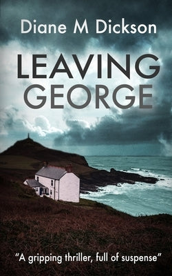 Leaving George: A gripping thriller, full of suspense by Dickson, Diane M.