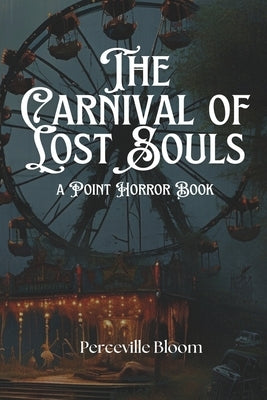 The Carnival of Lost Souls: A Point Horror Book by Bloom, Perceville