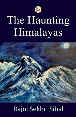 The Haunting Himalayas by Sibal, Rajni Sekhri