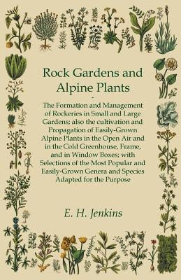 Rock Gardens and Alpine Plants by Jenkins, E. H.