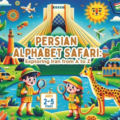 Persian Alphabet Safari Exploring Iran from A to Z by Gandhi, Amar