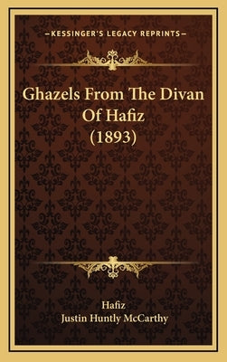 Ghazels From The Divan Of Hafiz (1893) by Hafiz