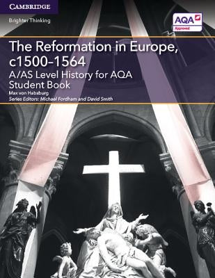 A/As Level History for Aqa the Reformation in Europe, C1500-1564 Student Book by Von Habsburg, Max