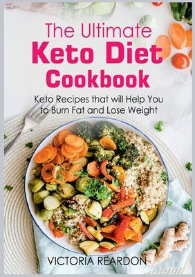 The Ultimate Keto Diet Cookbook: Keto Recipes that will Help You to Burn Fat and Lose Weight by Reardon, Victoria