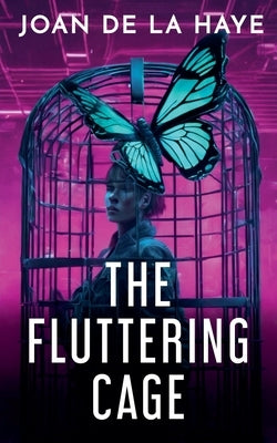 The Fluttering Cage by Haye, Joan de la