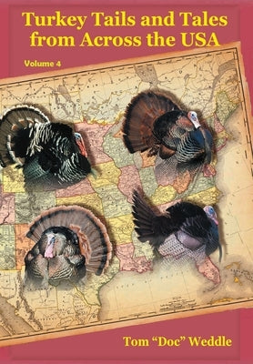 Turkey Tails and Tales from Across the USA - Volume 4 by Weddle, Tom Doc