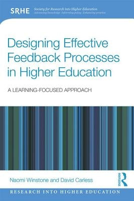 Designing Effective Feedback Processes in Higher Education: A Learning-Focused Approach by Winstone, Naomi