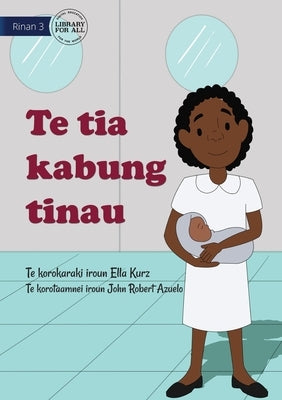 My Mother Is A Midwife - Te tia kabung tinau (Te Kiribati) by Kurz, Ella