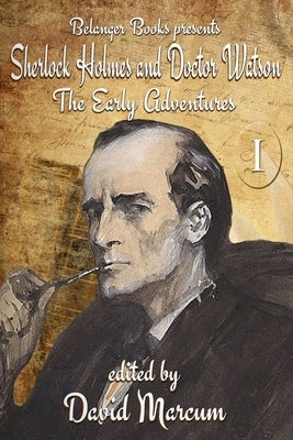 Sherlock Holmes and Dr. Watson: The Early Adventures Volume I by Belanger, Derrick