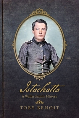 Istachatta: A Waller Family History by Benoit, Toby